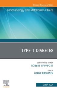 Type 1 Diabetes, An Issue of Endocrinology and Metabolism Clinics of North America, E-Book