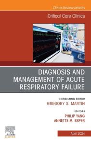 Diagnosis and Management of Acute Respiratory Failure, An Issue of Critical Care Clinics, E-Book