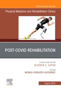 Post-Covid Rehabilitation, An Issue of Physical Medicine and Rehabilitation Clinics of North America