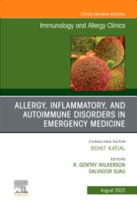 Allergy, Inflammatory, and Autoimmune Disorders in Emergency Medicine, An Issue of Immunology and Allergy Clinics of North America