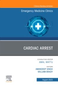 Cardiac Arrest, An Issue of Emergency Medicine Clinics of North America, E-Book