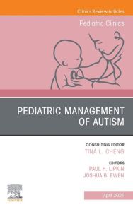 Pediatric Management of Autism, An Issue of Pediatric Clinics of North America, E-Book