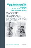 Clinical Applications of MR Diffusion and Perfusion Imaging, An Issue of Magnetic Resonance Imaging Clinics