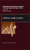Optimizing Hemodynamic Support in Severe Sepsis and Septic Shock, An Issue of Critical Care Clinics