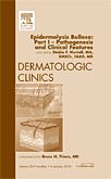 Epidermolysis Bullosa: Part I - Pathogenesis and Clinical Features, An Issue of Dermatologic Clinics