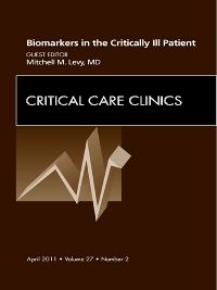 Biomarkers in the Critically Ill Patient, An Issue of Critical Care Clinics