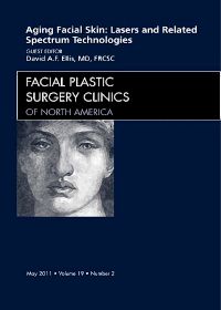 Aging Facial Skin: Use of Lasers and Related Technologies, An Issue of Facial Plastic Surgery Clinics