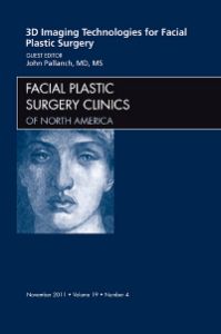 3-D Imaging Technologies in Facial Plastic Surgery, An Issue of Facial Plastic Surgery Clinics