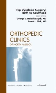 Hip Dysplasia Surgery: Birth to Adulthood, An Issue of Orthopedic Clinics