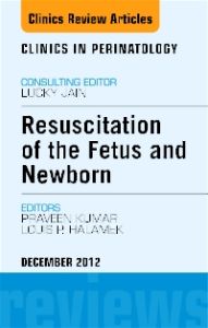 Resuscitation of the Fetus and Newborn, An Issue of Clinics in Perinatology