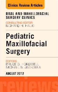Pediatric Maxillofacial Surgery, An Issue of Oral and Maxillofacial Surgery Clinics