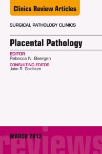 Placental Pathology, An Issue of Surgical Pathology Clinics