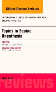 Topics in Equine Anesthesia, An Issue of Veterinary Clinics: Equine Practice