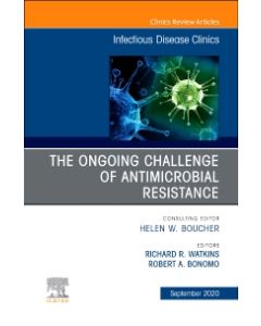 The Ongoing Challenge of Antimicrobial Resistance, An Issue of Infectious Disease Clinics of North America