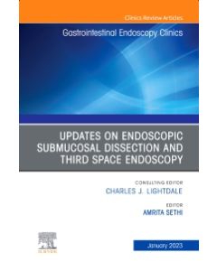 Submucosal and Third Space Endoscopy , An Issue of Gastrointestinal Endoscopy Clinics