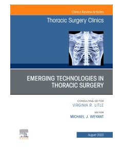 Emerging Technologies in Thoracic Surgery, An Issue of Thoracic Surgery Clinics