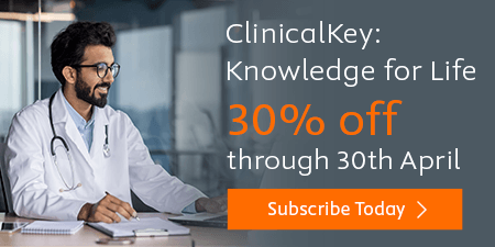 ClinicalKey: Knowledge for Life. Thirty percent off through 30th April.